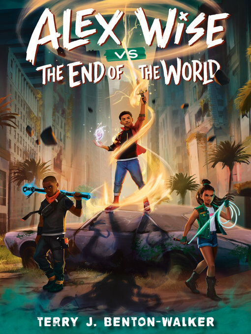 Title details for Alex Wise vs. the End of the World by Terry J. Benton-Walker - Available